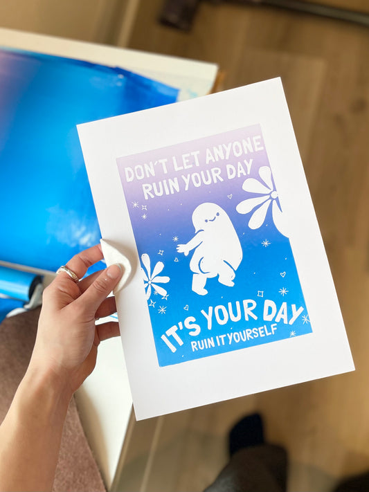 Don't let anyone ruin your day - håndlavet linoleumstryk(vælg farve)