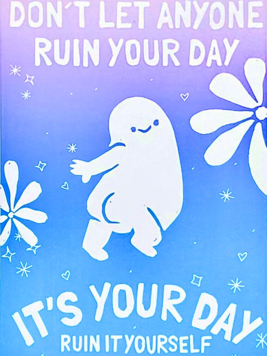 Don't let anyone ruin your day - håndlavet linoleumstryk(vælg farve)